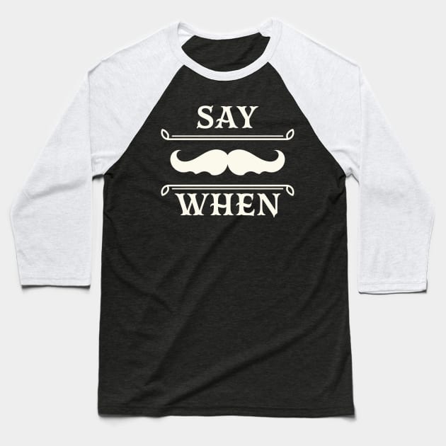 Say when. Baseball T-Shirt by lakokakr